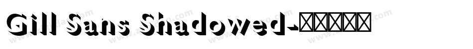 Gill Sans Shadowed字体转换